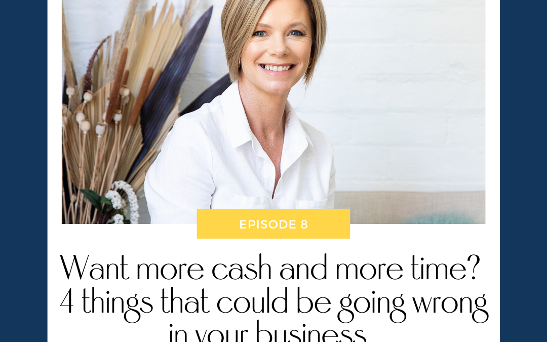 Want more cash and more time? 4 things that could be going wrong in your business