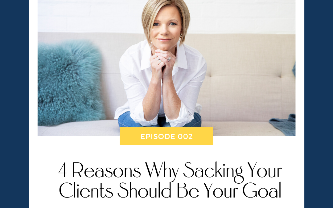 4 Reasons Why Sacking Your Business Clients Should Become A Business Goal