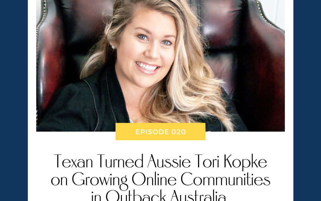 Texan Turned Aussie Tori Kopke on Growing Online Communities in Outback Australia